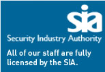 All of our staff are fully licensed by the SIA (Security Industry Authority)